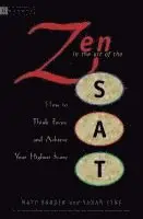 Zen in the Art of the SAT: How to Think, Focus, and Achieve Your Highest Score