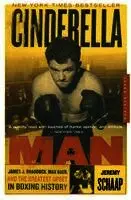 Cinderella Man: James J. Braddock, Max Baer, and the Greatest Upset in Boxing History