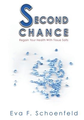 Eva F. Schoenfeld - Second Chance: Regain your health with tissue salts, Häftad
