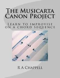 R. a. Chappell - The Musicarta Canon Project: Learn to improvise on a chord sequence, Häftad. Tillgänglighet: Lägg i varukorg