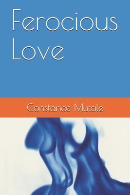 Constance Mutale - Ferocious Love, Häftad