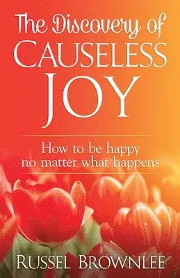 Russel Brownlee - The Discovery of Causeless Joy: How to be happy no matter what happens, Häftad. Tillgänglighet: Lägg i varukorg