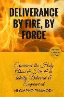 Hlompho Tom Phamodi - Deliverance by Fire, by Force: Experience the Holy Ghost Fire and be totally Delivered, Häftad