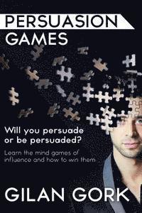 Gilan Gork, Ian Rowland - Persuasion Games: Will you persuade or be persuaded? Learn the mind games of influence and how to win them, Häftad
