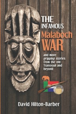 David Hilton-Barber - The Infamous Malaboch War: and more gripping stories from the old Transvaal and beyond, Häftad