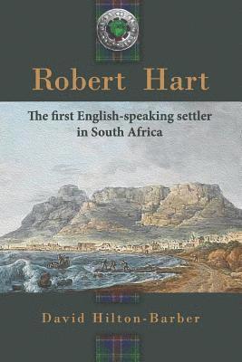 David Hilton-Barber - Robert Hart: The First English-Speaking Settler in South Africa, Häftad