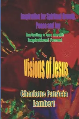 Charlotte Patricia Lambert - Visions of Jesus: Inspiration for spiritual Growth, Joy and Peace. Including a one month journal., Häftad. Tillgänglighet: Lägg i varukorg