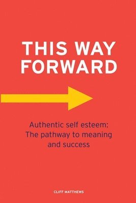 Cliff Matthews - This Way Forward: Authentic Self Esteem: The pathway to meaning and success, Häftad. Tillgänglighet: Lägg i varukorg