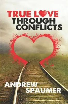 Andrew Spaumer - True Love Through Conflict, Häftad. Tillgänglighet: Lägg i varukorg