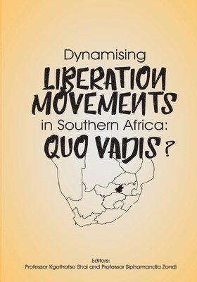 Kgothatso B Shai, Siphamandla Zondi - Dynamising Liberation Movements in Southern Africa, Häftad