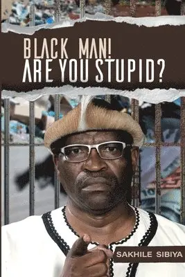 Sakhile Sibiya - Black Man! Are Your Stupid?, Häftad. Tillgänglighet: Lägg i varukorg