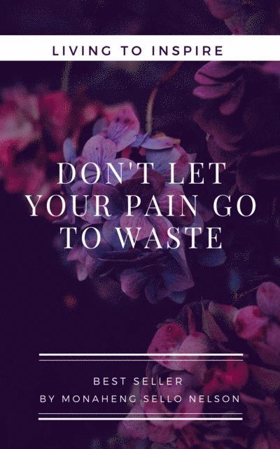 MONAHENG SELLO NELSON - Don't Let Your Pain go to Waste, E-bok