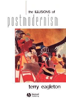 Terry Eagleton - Illusions of Postmodernism, Häftad