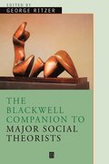 The Blackwell Companion to Major Social Theorists