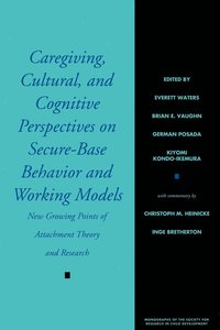 Caregiving, Cultural, and Cognitive Perspectives on Secure-Base Behavior and Working Models