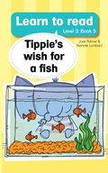 Learn to read (Level 3) 5: Tippie's Wish For a Fish