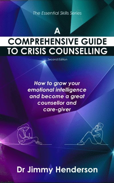 Jimmy Henderson - Comprehensive Guide to Crisis Counselling: How to Grow Your Emotional Intelligence and Become a Great Counsellor and Care-Giver, E-bok. Tillgänglighet: Lägg i varukorg