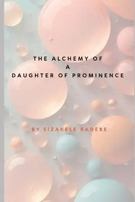 Sizakele Radebe - Alchemy of a Daughter of Prominence, Häftad. Tillgänglighet: Lägg i varukorg