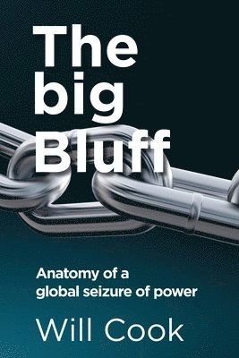 Will Cook - big Bluff - Anatomy of a global seizure of power, Häftad