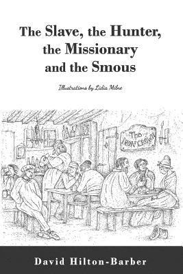 David Hilton-Barber - The Slave, the Hunter, the Missionary and the Smous, Häftad