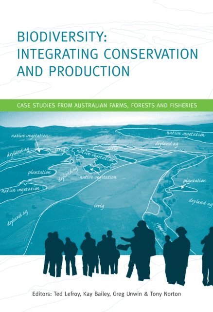 Greg Unwin, Tony Norton, Kay Bailey, Ted Lefroy - Biodiversity: Integrating Conservation and Production, E-bok
