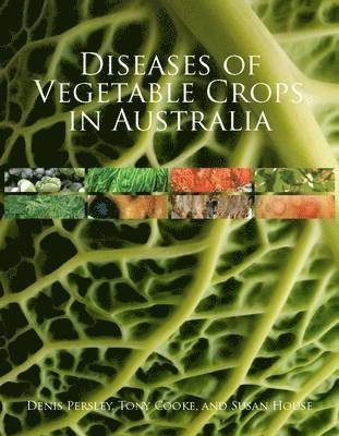 Dennis Persley, Tony Cooke, Susan House, Denis Persley, Tony Cooke, Susan House - Diseases of Vegetable Crops in Australia, Inbunden