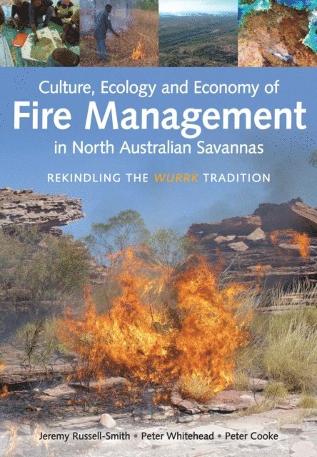Peter Cooke, Peter Whitehead, Jeremy Russell-Smith - Culture, Ecology and Economy of Fire Management in North Australian Savannas, E-bok