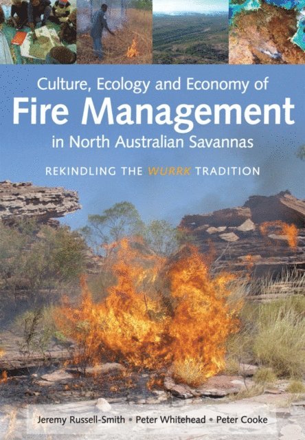Peter Cooke, Peter Whitehead, Jeremy Russell-Smith - Culture, Ecology and Economy of Fire Management in North Australian Savannas, E-bok
