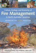 Culture, Ecology and Economy of Fire Management in North Australian Savannas