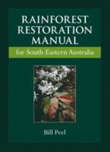 Bill Peel - Rainforest Restoration Manual for South-Eastern Australia, E-bok