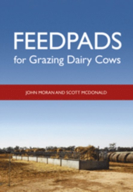 Scott McDonald, John Moran - Feedpads for Grazing Dairy Cows, E-bok