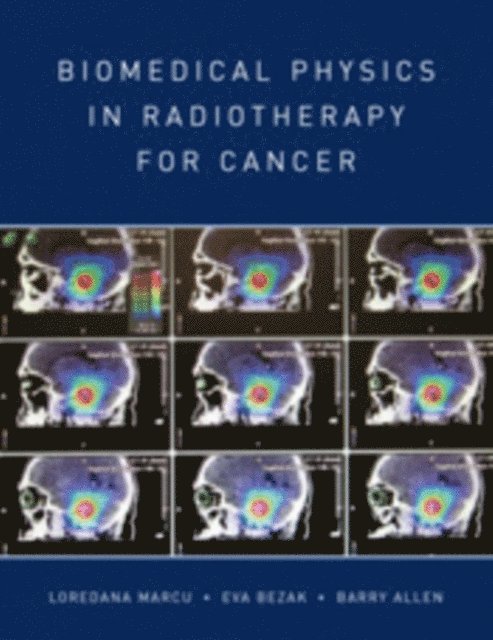 Barry Allen, Eva Bezak, Loredana Marcu - Biomedical Physics in Radiotherapy for Cancer, E-bok