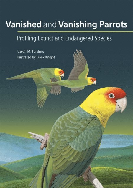 Frank Knight, Joseph M. Forshaw - Vanished and Vanishing Parrots, E-bok