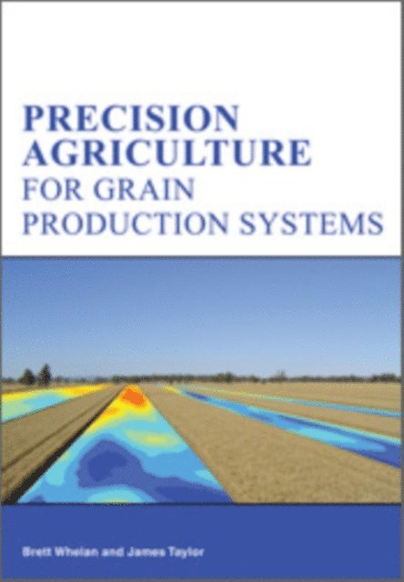 James Taylor, Brett Whelan - Precision Agriculture for Grain Production Systems, E-bok