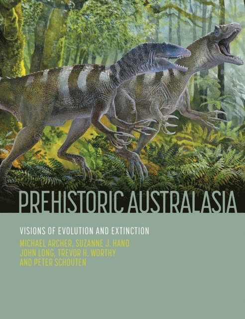 Trevor H. Worthy, John Long, Suzanne J. Hand, Michael Archer - Prehistoric Australasia, E-bok