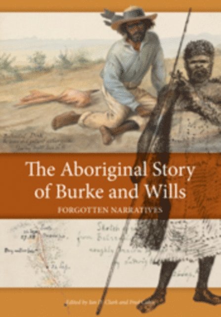 Fred Cahir, Ian D. Clark - The Aboriginal Story of Burke and Wills, E-bok