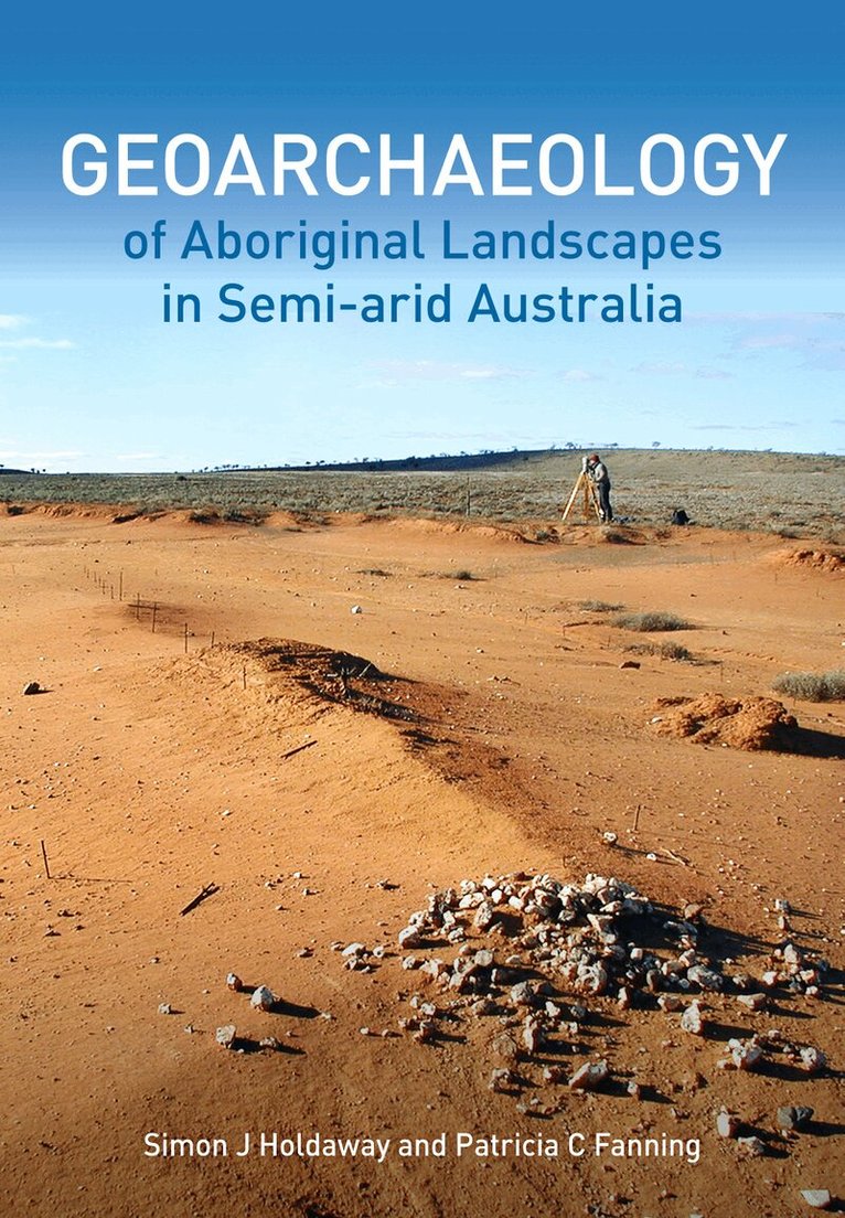Simon J. Holdaway, Patricia C. Fanning - Geoarchaeology of Aboriginal Landscapes in Semi-arid Australia, Häftad