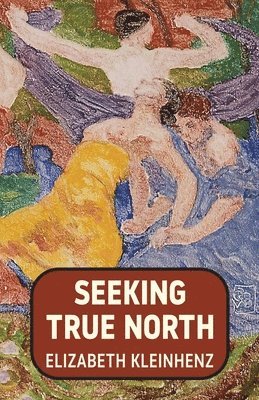 Elizabeth Kleinhenz - Seeking True North, Häftad