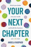 Your Next Chapter: Ditch your Doubt, Own Your Worth and Build the Business You Really Want