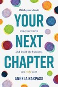 Your Next Chapter: Ditch your doubt, own your worth and build the business you really want