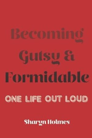 Sharyn Holmes - Becoming Gutsy and Formidable, Häftad