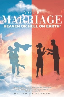 Tadius Mawoko - Your Marriage...Heaven or Hell on Earth?, Häftad. Tillgänglighet: Lägg i varukorg