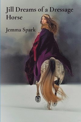 Jemma Spark - Jill Dreams of a Dressage Horse, Häftad. Tillgänglighet: Tillfälligt slut