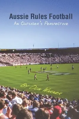 Don Warner - Aussie Rules Football: An Outsider's Perspective, Häftad. Tillgänglighet: Lägg i varukorg