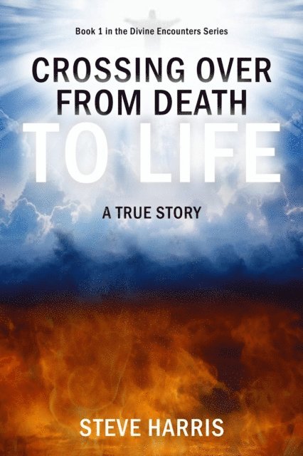 Steve Harris - Crossing Over from Death to Life, E-bok