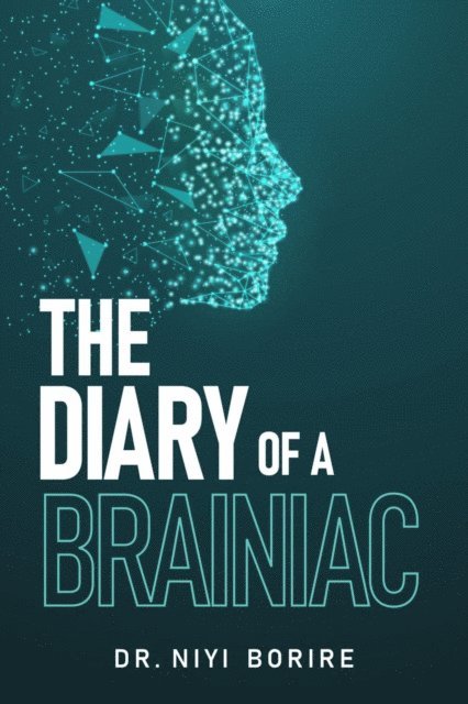 Adeniyi Borire - THE DIARY OF A BRAINIAC, E-bok