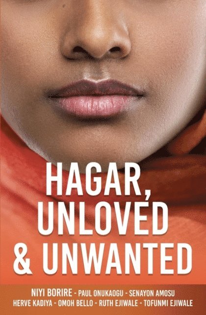 Tofunmi Ejiwale, Paul Onukaogu, Niyi Borire - HAGAR, UNLOVED & UNWANTED, E-bok