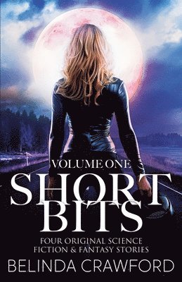 Belinda Crawford - Short Bits, Volume 1: Four original science fiction & fantasy stories, Häftad. Tillgänglighet: Lägg i varukorg