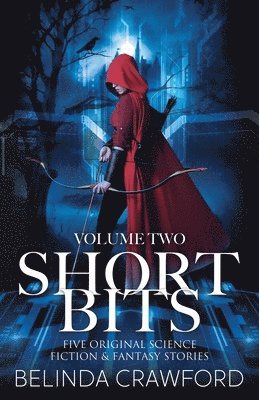 Belinda Crawford - Short Bits, Volume 2: Five original science fiction & fantasy stories, Häftad. Tillgänglighet: Lägg i varukorg