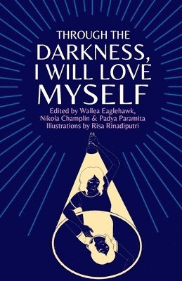 Wallea Eaglehawk, Nikola Champlin, Padya Paramita - Through the darkness, I will love myself, Häftad